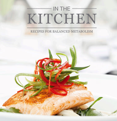 In the Kitchen - Recipes for Balanced Metabolism Cookbook